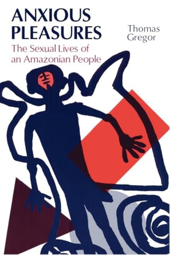 Anxious Pleasures: Sexual Lives of an Amazonian People
