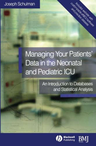 Managing your Patients' Data in the Neonatal and Pediatric ICU : An Introduction to Databases and Statistical Analysis