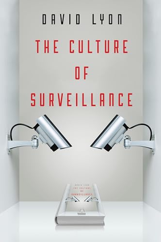 The Culture of Surveillance: Watching as a Way of Life