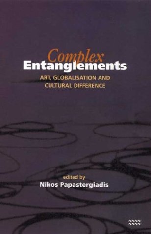 Complex Entanglements : Art, Globalisation and Cultural Difference
