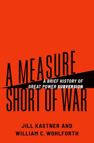 A Measure Short of War : A Brief History of Great Power Subversion