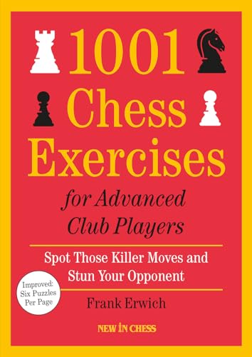 1001 Chess Exercises for Advanced Club Players : Spot Those Killer Moves and Stun Your Opponent