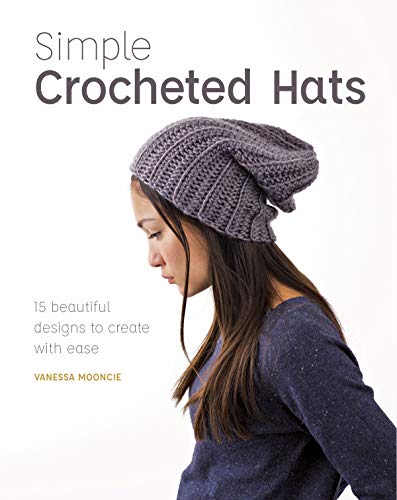 Simple Crochet Hats: 15 Beautiful Designs To Create With Ease