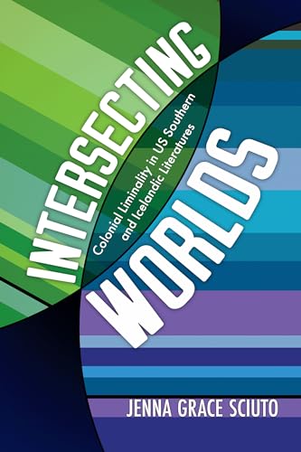 Intersecting Worlds : Colonial Liminality in US Southern and Icelandic Literatures