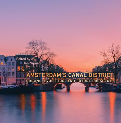 Amsterdam's Canal District : Origins, Evolution, and Future Prospects