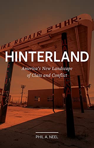 Hinterland : America’s New Landscape of Class and Conflict