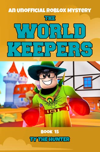 The World Keepers 15 : A Thrilling Roblox Themed Adventure Series : 15