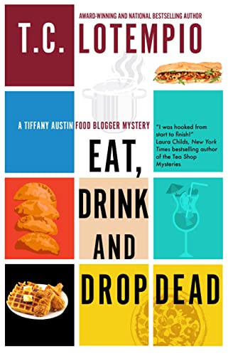 Eat, Drink and Drop Dead (A Tiffany Austin Food Blogger Mystery)