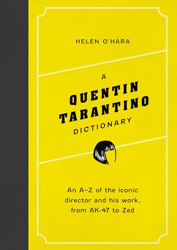 A Quentin Tarantino Dictionary : An A–Z of the iconic director and his work, from AK-47 to Zed