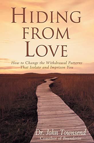 Hiding from Love: How to Change the Withdrawal Patterns That Isolate and Imprison You