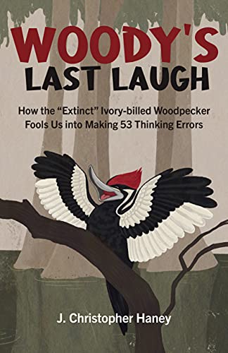 Woody’s Last Laugh: How the Extinct Ivory-Billed Woodpecker Fools Us Into Making 53 Thinking Errors