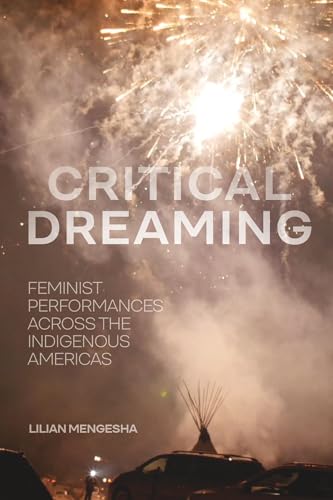 Critical Dreaming : Feminist Performances across the Indigenous Americas