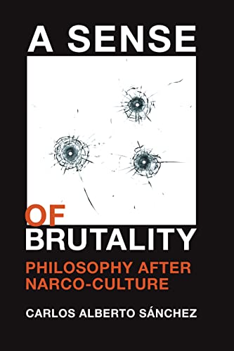 A Sense of Brutality : Philosophy after Narco-Culture
