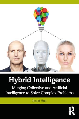 Hybrid Intelligence : Merging Collective and Artificial Intelligence to Solve Complex Problems