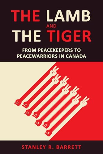 The Lamb and the Tiger : From Peacekeepers to Peacewarriors in Canada