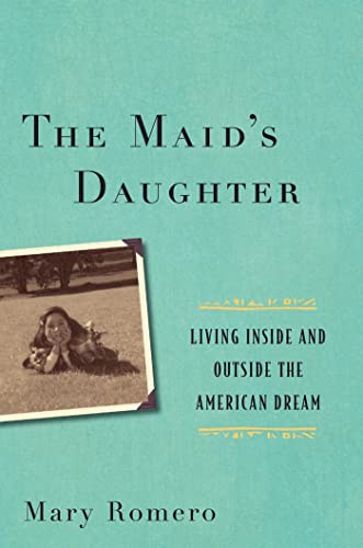 The Maids Daughter: Living Inside and Outside the American Dream