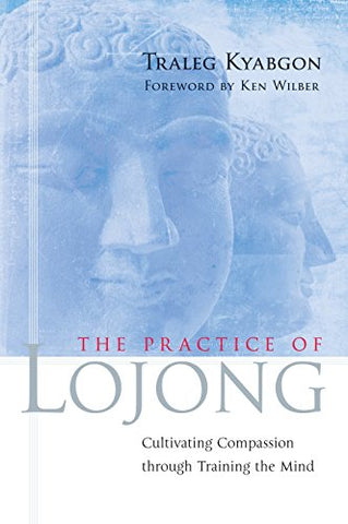 The Practice of Lojong: Cultivating Compassion Through Training the Mind