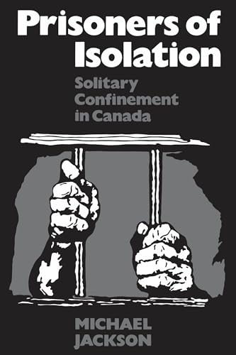 Prisoners of Isolation : Solitary Confinement in Canada