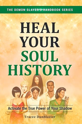 Heal Your Soul History : Activate the True Power of Your Shadow