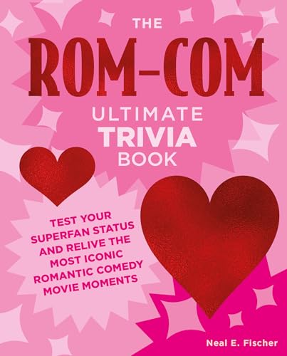 The Rom-Com Ultimate Trivia Book : Test Your Superfan Status and Relive the Most Iconic Romantic Comedy Movie Moments