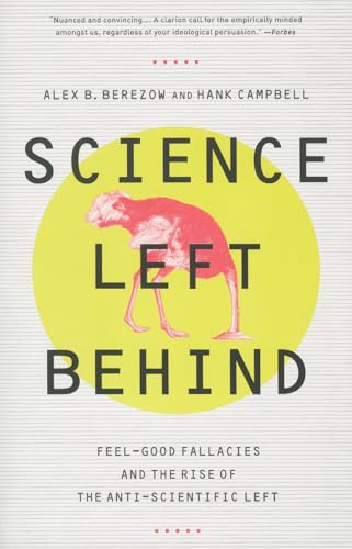 Science Left Behind : Feel-Good Fallacies and the Rise of the Anti-Scientific Left