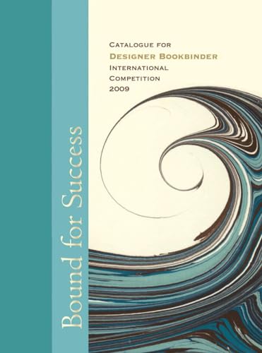 Bound for Success: Catalogue for Designer Bookbinders International Competition 2009