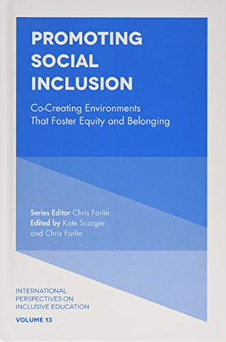 Promoting Social Inclusion: Co-Creating Environments That Foster Equity and Belonging (International Perspectives on Inclusive Education): 13