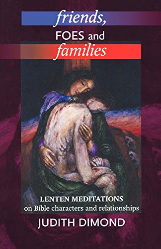 Friends, Foes and Families: Lenten Meditations on Bible Characters and Relationships