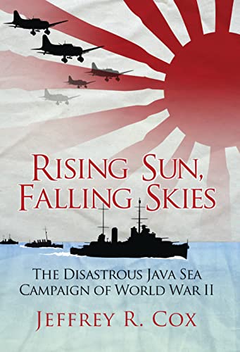 Rising Sun, Falling Skies : The disastrous Java Sea Campaign of World War II