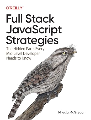 Full-Stack JavaScript Strategies : The Hidden Parts Every Mid-Level Developer Needs to Know