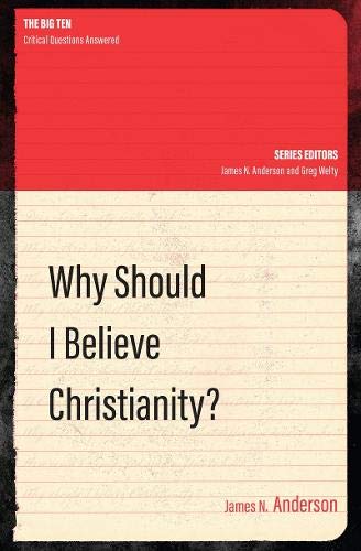 Why Should I Believe Christianity? (The Big Ten)