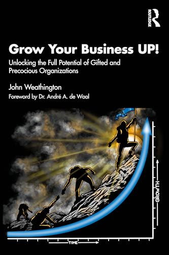 Grow Your Business UP! : Unlocking the Full Potential of Gifted and Precocious Organizations