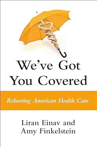 We've Got You Covered : Rebooting American Health Care