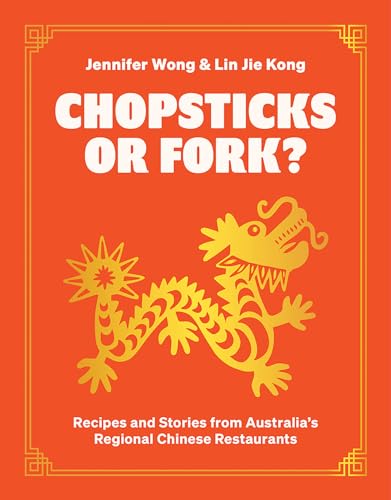 Chopsticks or Fork? : Recipes and Stories from Australia’s Regional Chinese Restaurants