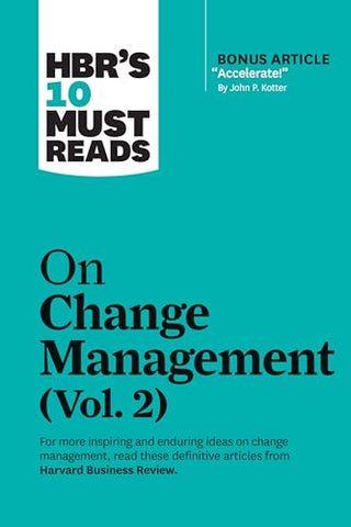 HBR's 10 Must Reads on Change Management, Vol. 2 (with bonus article  inchAccelerate! inch by John P. Kotter)