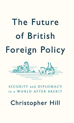 The Future of British Foreign Policy Security and Diplomacy in a World after Brexit