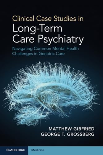 Clinical Case Studies in Long-Term Care Psychiatry : Navigating Common Mental Health Challenges in Geriatric Care