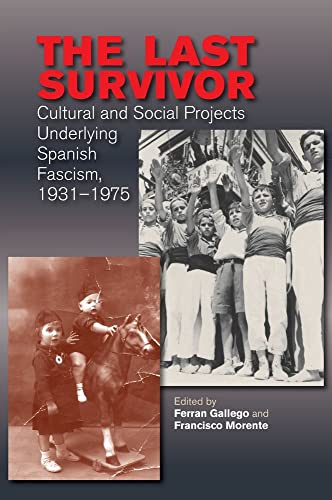 The Last Survivor : Cultural and Social Projects Underlying Spanish Fascism, 1931-1975