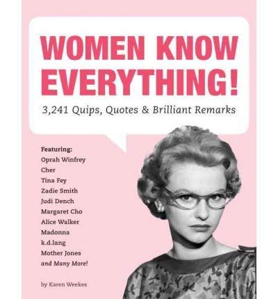Women Know Everything3,241 Quips, Quotes & Brilliant Remarks