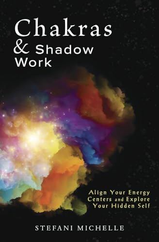 Chakras & Shadow Work : Align Your Energy Centers and Explore Your Hidden Self
