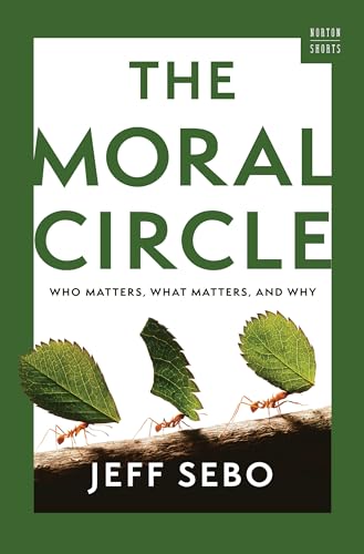 The Moral Circle : Who Matters, What Matters, and Why : 0
