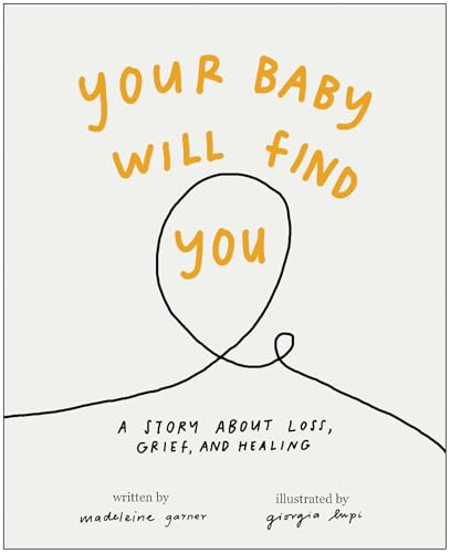 Your Baby Will Find You : A Story About Grief, Loss, and Healing