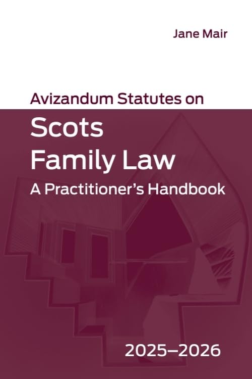 Avizandum Statutes on Scots Family Law : A Practitioner’s Handbook, 2025-2026