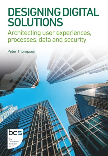 Designing Digital Solutions : Architecting user experiences, processes, data and security