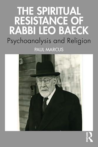 The Spiritual Resistance of Rabbi Leo Baeck : Psychoanalysis and Religion