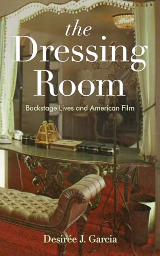 The Dressing Room : Backstage Lives and American Film