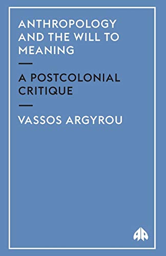 Anthropology and the Will to Meaning: A Postcolonial Critique