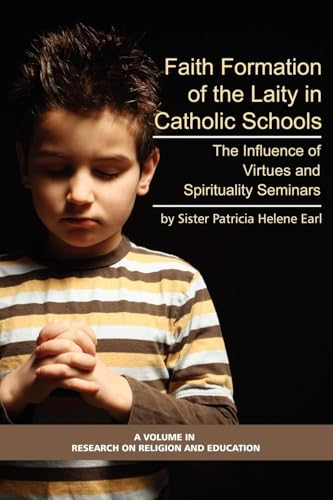Faith Formation of the Laity in Catholic Schools : The Influence of Virtue and Spirituality Seminars