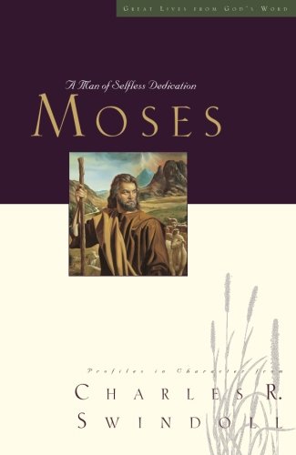 Great Lives: Moses: A Man of Selfless Dedication (Great Lives from God's Word)