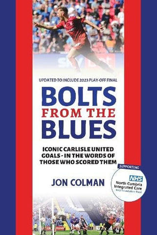 Bolts From The Blues: Iconic goals in the history of Carlisle United - by the men who scored them